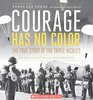 Courage Has No Color The True Story of the Triple Nickles America's First Black Paratroopers