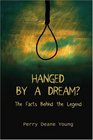Hanged by a Dream The Facts Behind the Legend