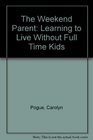 The Weekend Parent Learning to Live Without Full Time Kids