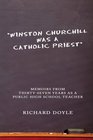Winston Churchill was a Catholic Priest Memoirs from ThirtySeven Years as a Public High School Teacher