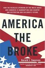 America the Broke  How the Reckless Spending of The White House and Congress are Bankrupting Our Country and Destroying Our Children's Future