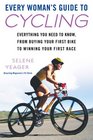 Every Woman's Guide to Cycling Everything You Need to Know From Buying Your First Bike toWinning Your First Race