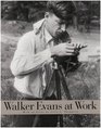 Walker Evans at Work Photographs Together with Documents Selected from Letters Memoranda Interviews and Notes