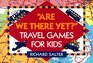 Are We There Yet  Travel Games for Kids