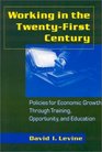 Working in the TwentyFirst Century Policies for Economic Growth Through Training Opportunity and Education
