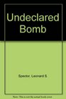 The Undeclared Bomb The Spread of Nuclear Weapons 19871988