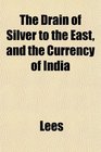 The Drain of Silver to the East and the Currency of India
