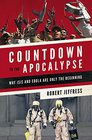 Countdown to the Apocalypse Why ISIS and Ebola Are Only the Beginning