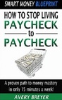 How to Stop Living Paycheck to Paycheck A Proven Path to Money Mastery in Only 15 Minutes a Week