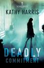 Deadly Commitment: A Novel (The Deadly Secrets)