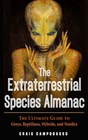 The Extraterrestrial Species Almanac The Ultimate Guide to Greys Reptilians Hybrids and Nordics
