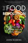 The Food Revolution How Your Diet Can Save Your Life and Our World