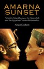 Amarna Sunset Nefertiti Tutankhamun Ay Horemheb and the Egyptian Counterreformation
