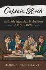 Captain Rock: The Irish Agrarian Rebellion of 1821-1824 (History of Ireland & the Irish Diaspora)