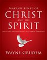 Making Sense of Christ and the Spirit One of Seven Parts from Grudem's Systematic Theology