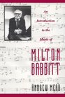 An Introduction to the Music of Milton Babbitt