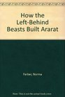 How the LeftBehind Beasts Built Ararat