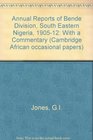 Annual reports of Bende Division South Eastern Nigeria 19051912 With a commentary