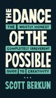 The Dance of the Possible the mostly honest completely irreverent guide to creativity