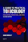 A Guide to Practical Toxicology Evaluation Prediction and Risk Second Edition