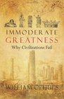 Immoderate Greatness Why Civilizations Fail
