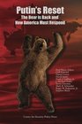 Putin's Reset The Bear is Back and How America Must Respond