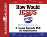 How Would Jesus Vote A Christian Perspective on the Issues