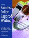 Painless Police Report Writing An English Guide for Criminal Justice Professionals Second Edition