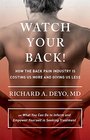 Watch Your Back How the Back Pain Industry Is Costing Us More and Giving Us Less  and What You Can Do to Inform and Empower Yourself in Seeking  Culture and Politics of Health Care Work