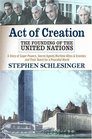 Act of Creation The Founding of the United Nations  A Story of Superpowers Secret Agents Wartime Allies and Enemies and Their Quest for a Peaceful World