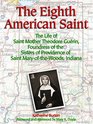 The Eighth American Saint The Story of Saint Mother Theodore Guerin Founderress of the Sisters of Providence of Saint MaryOfTheWoods Indian