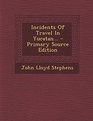 Incidents of Travel in Yucatan  Primary Source Edition
