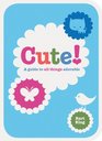 Cute A Guide to All Things Adorable