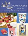 Fast Fun and Easy Home Accents 15 Fabric Projects to Decorate Any Space