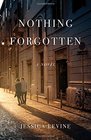 Nothing Forgotten A Novel