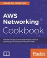 AWS Networking Cookbook Powerful recipes to overcome the pain points of optimizing your Virtual Private Cloud
