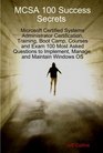 MCSA 100 Success Secrets Microsoft Certified Systems Administrator Certification Training Boot Camp Courses and Exam 100 Most Asked Questions to Implement Manage and Maintain Windows OS