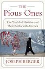 The Pious Ones The World of Hasidim and Their Battles with America