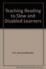 Teaching Reading to Slow and Disabled Learners