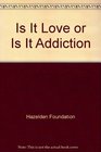 Is It Love or Is It Addiction