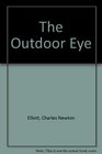 The Outdoor Eye How to See Hear Interpret The Signs of Wilderness and Wildlife