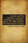 Lincoln and his Cabinet a Lecture Delivered on Tuesday March 10 1896 before the New Haven Colony