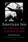 American Isis The Life and Art of Sylvia Plath