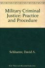 Military Criminal Justice Practice and Procedure