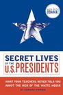 Secret Lives of the US Presidents What Your Teachers Never Told You About the Men of the White House