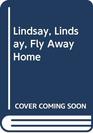 Lindsay Lindsay Fly Away Home