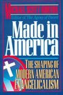 Made in America The Shaping of Modern American Evangelicalism