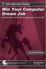 Win Your Computer Dream Job Job Interview Secrets for Landing Your Next IT Job