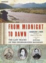 From Midnight to Dawn The Last Tracks of the Underground Railroad