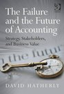 The Failure and the Future of Accounting Strategy Stakeholders and Business Value